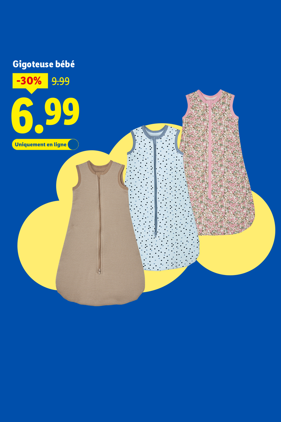 Gigoteuses bébé à motifs variés, en promotion à 6,99€, disponibles uniquement en ligne.