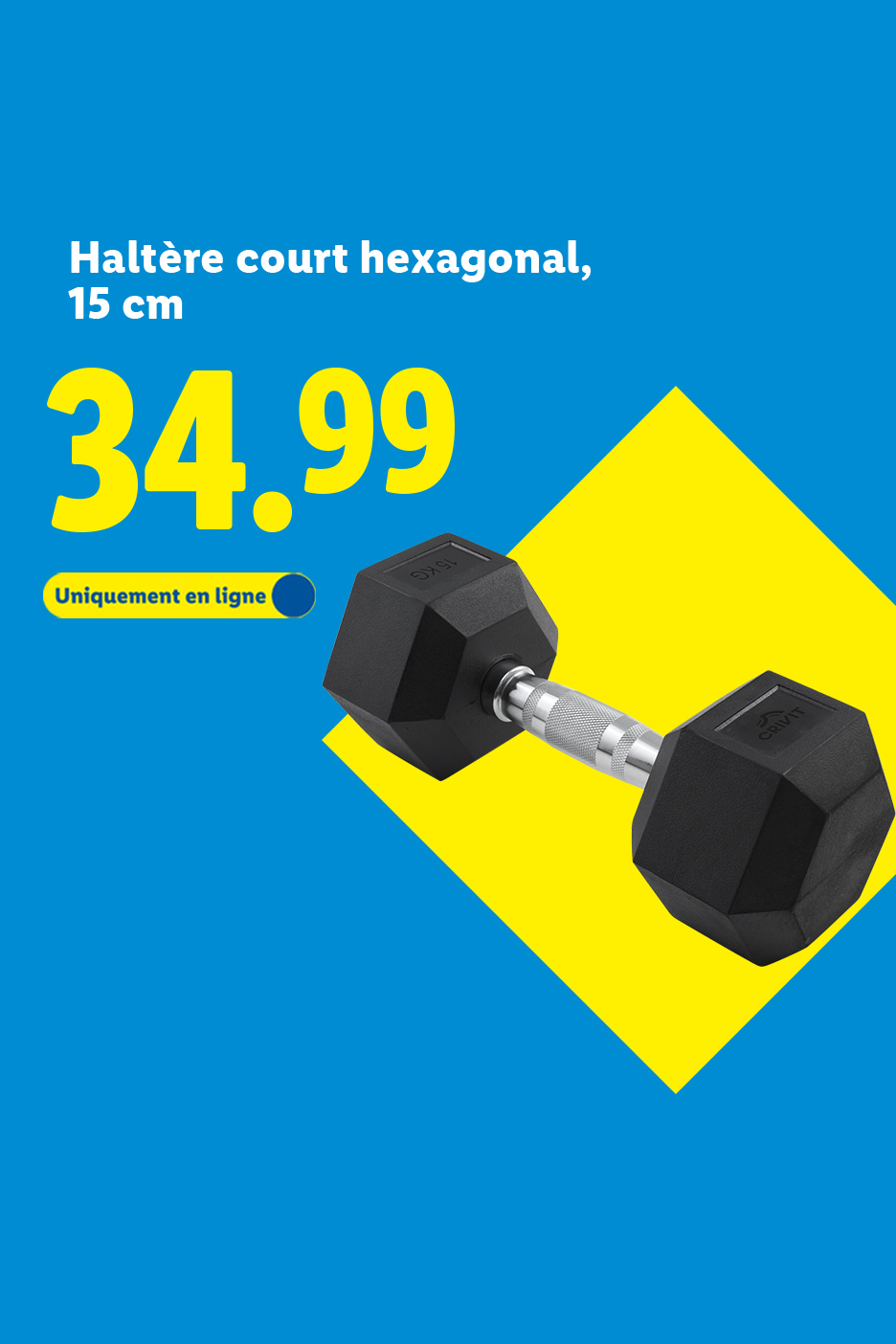 Haltère court hexagonal de 15 cm, 34.99€, disponible uniquement en ligne.