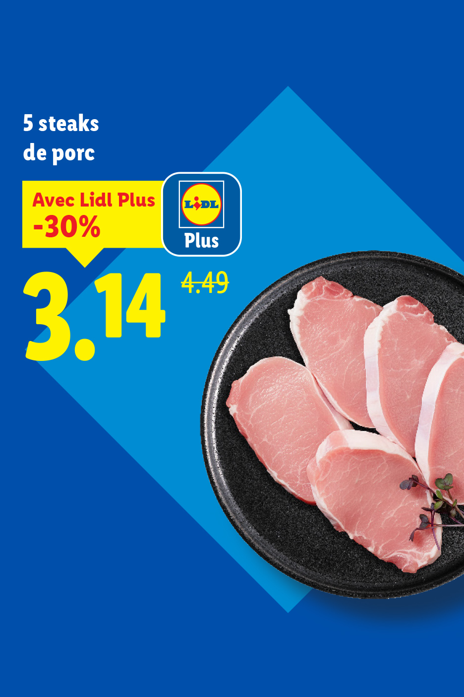 5 steaks de porc Lidl Plus à 3,14€ au lieu de 4,49€, avec une réduction de 30%.