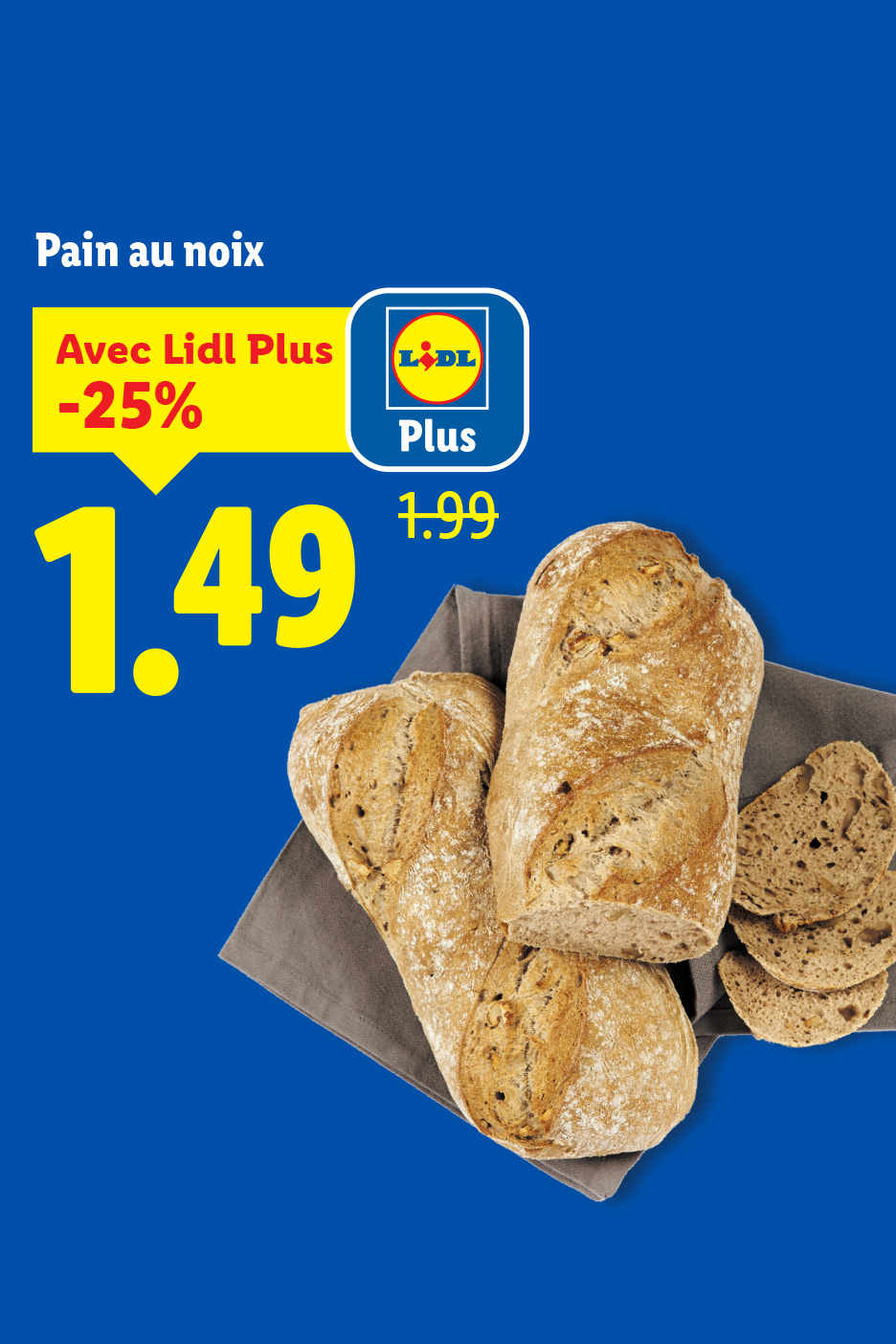 Pain aux noix avec une offre de -25% pour 1,49€, prix initial 1,99€.