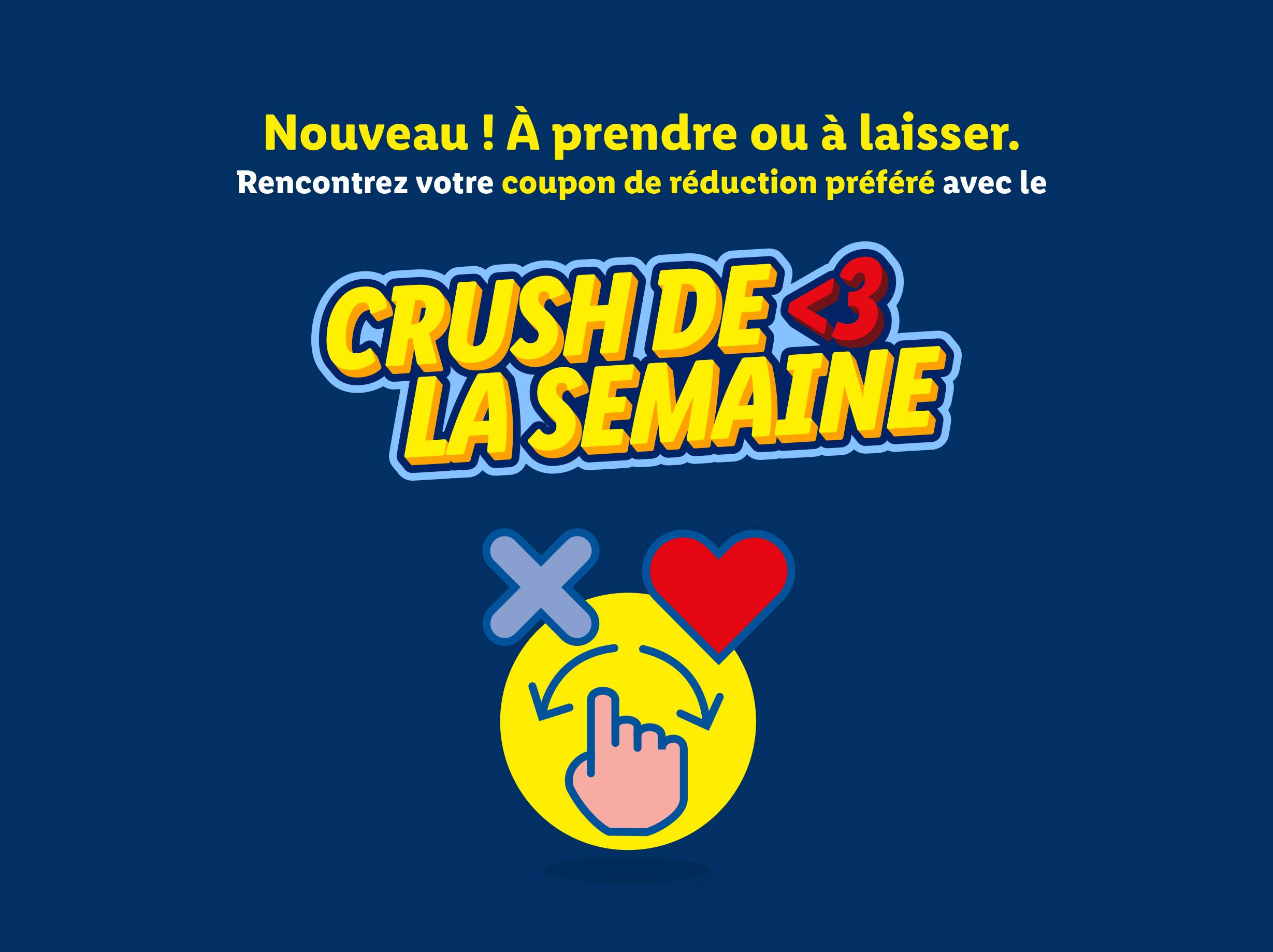 Nouveau ! À prendre ou à laisser. Rencontrez votre coupon de réduction préféré avec le Crush de la semaine.
