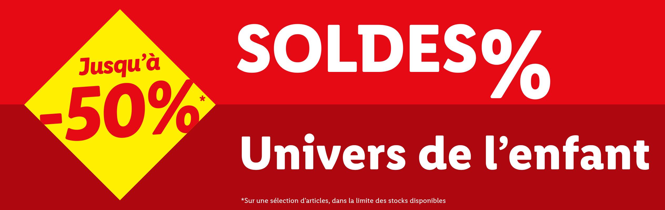 Soldes jusqu'à -50% sur l'univers enfant.