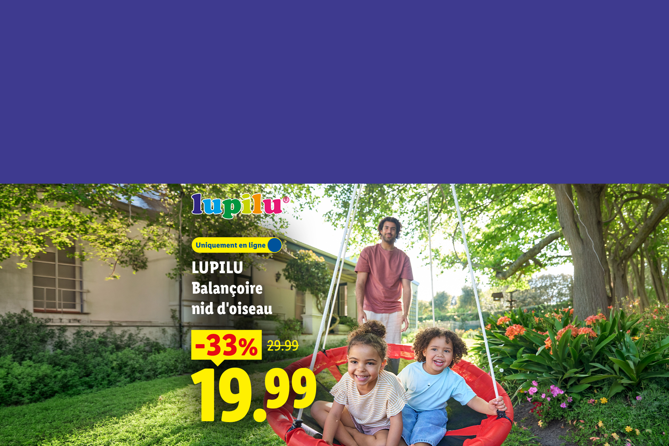 Profitez d'une remise de -33% sur notre balançoire nid d'oiseau à 19,99€ au lieu de 29,99€, uniquement en ligne