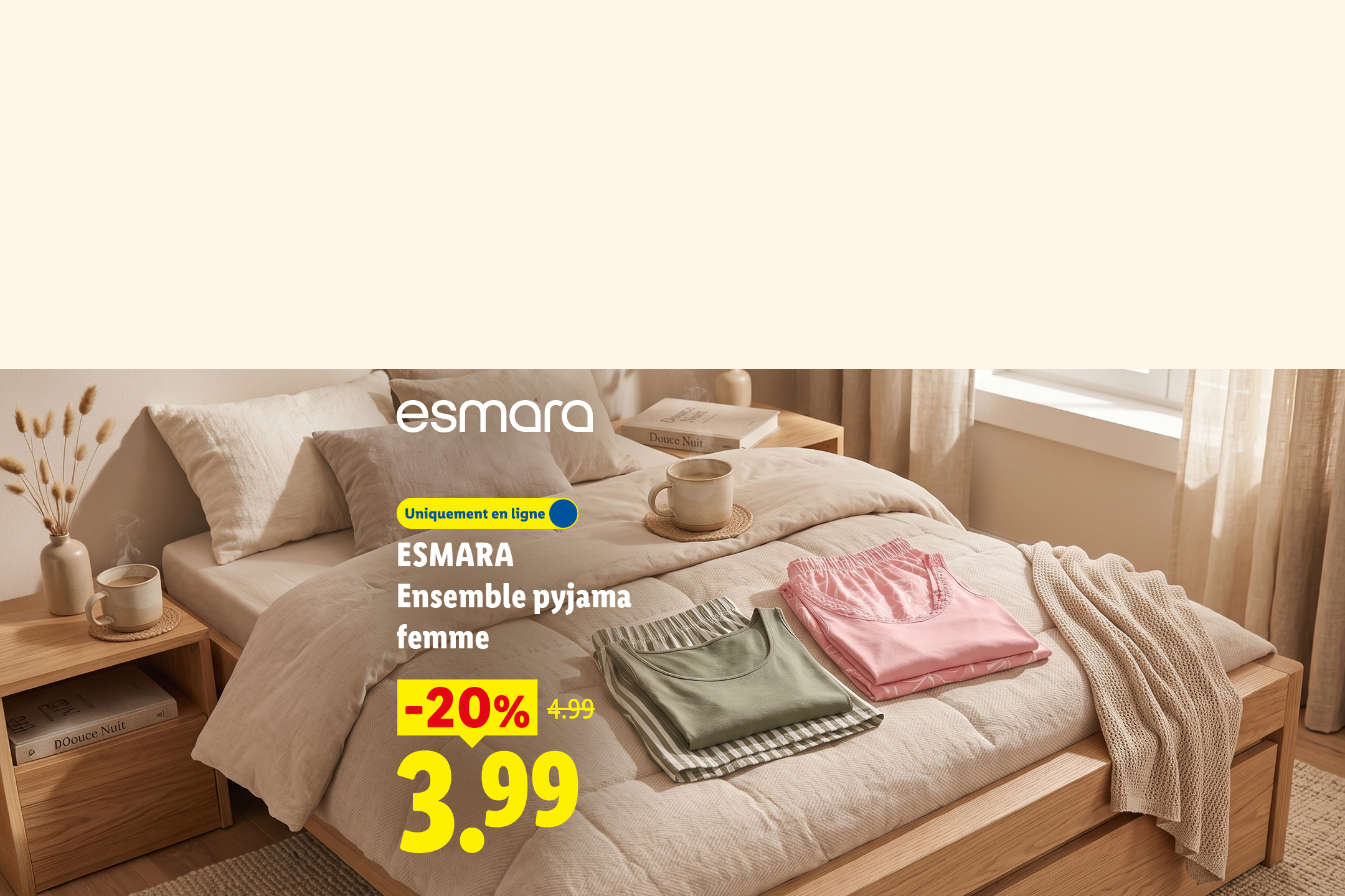 Du 16/07 au 19/07, profitez de -20% de réduction sur notre ensemble de pyjama pour femme ESMARA, à 3,99€ au lieu de 4,99, uniquement sur Lidl.fr !