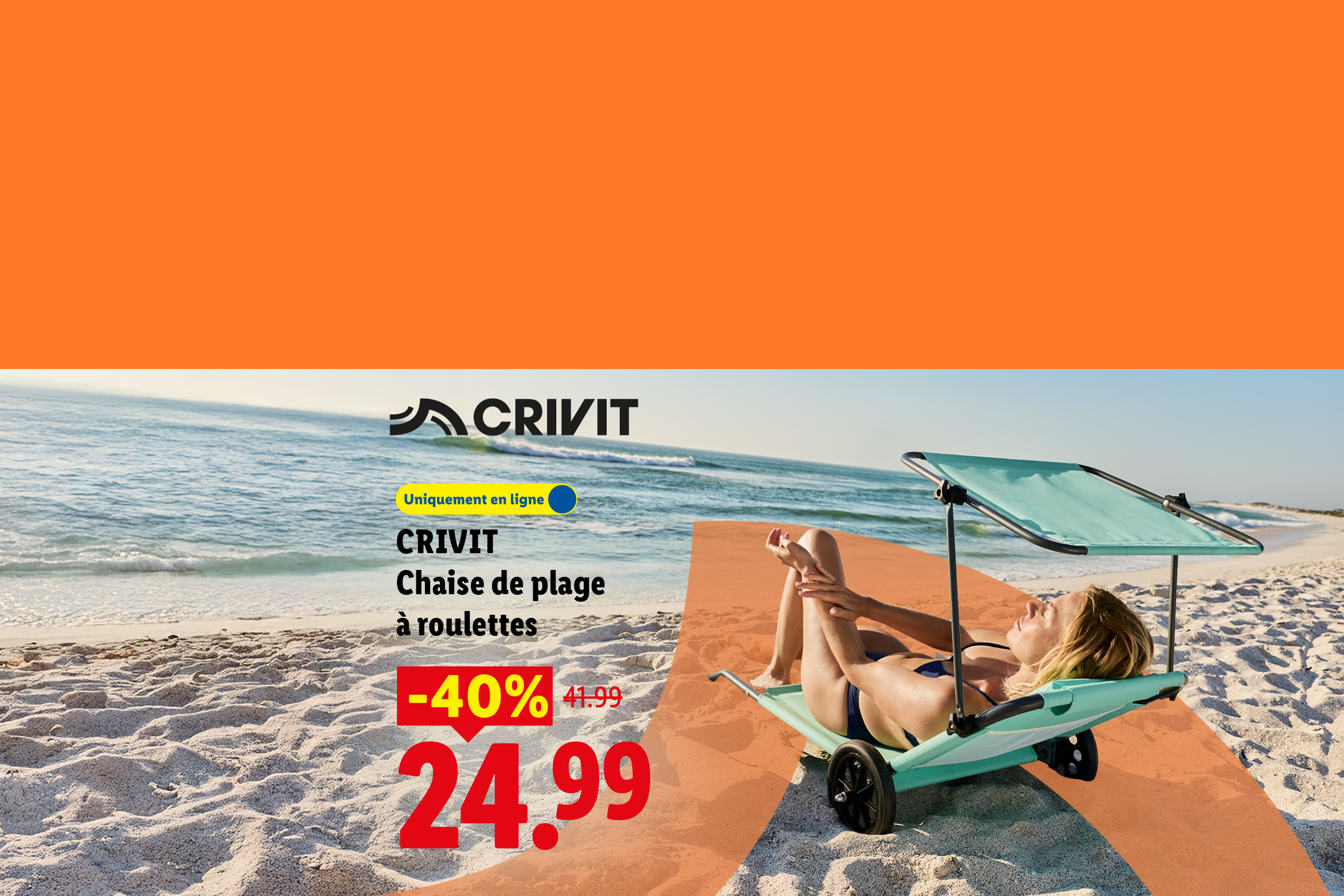 Du 20/07 au 22/07, profitez de -40% de réduction sur notre chaise de plage à roulettes CRIVIT, à 24,99 au lieu de 41,99€, uniquement sur Lidl.fr !