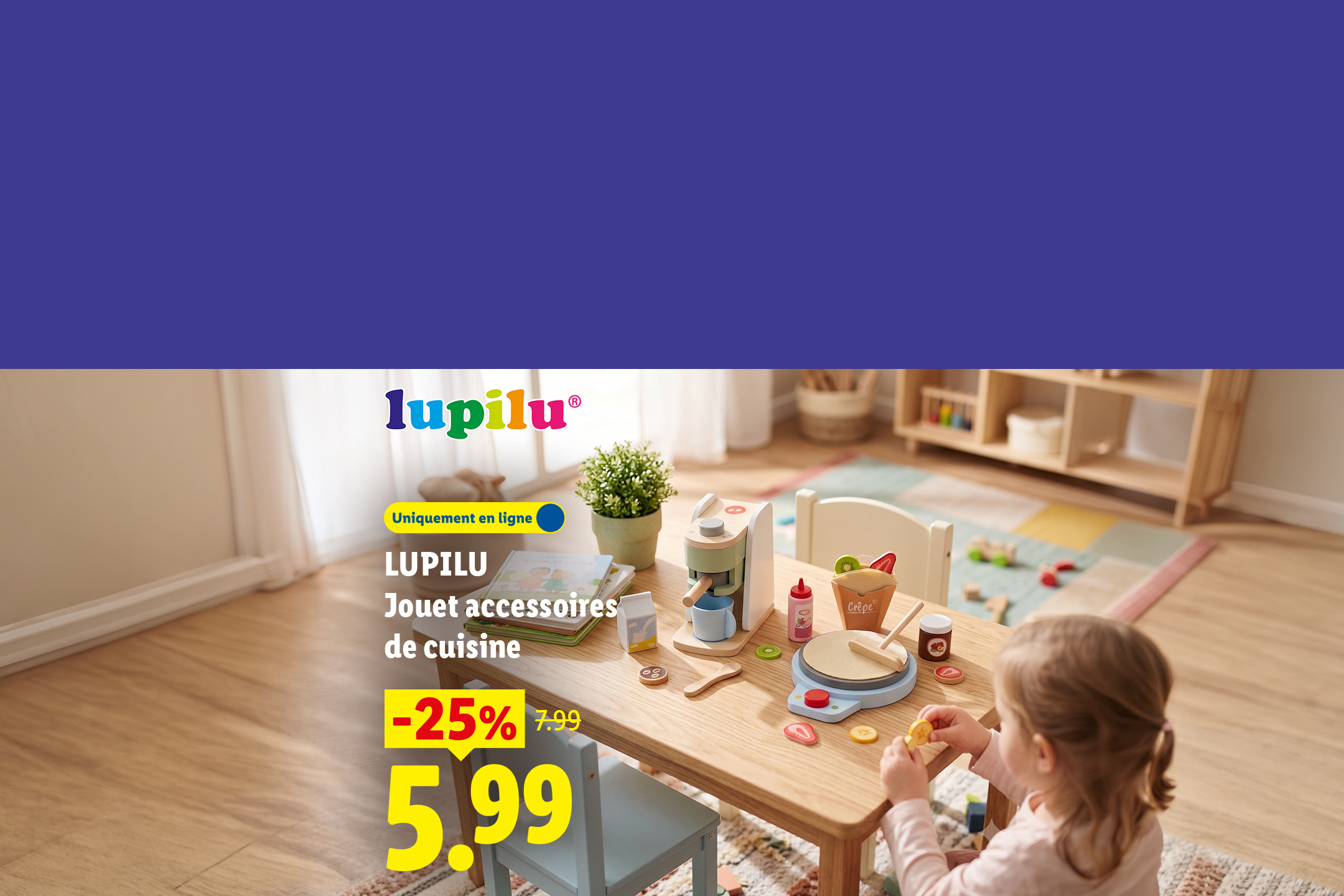A partir du lundi 20/07, profitez de -25% de réduction sur notre jouet accessoires de cuisine LUPILU, à 5,99€ au lieu de 7,99€, seulement sur Lidl.fr !