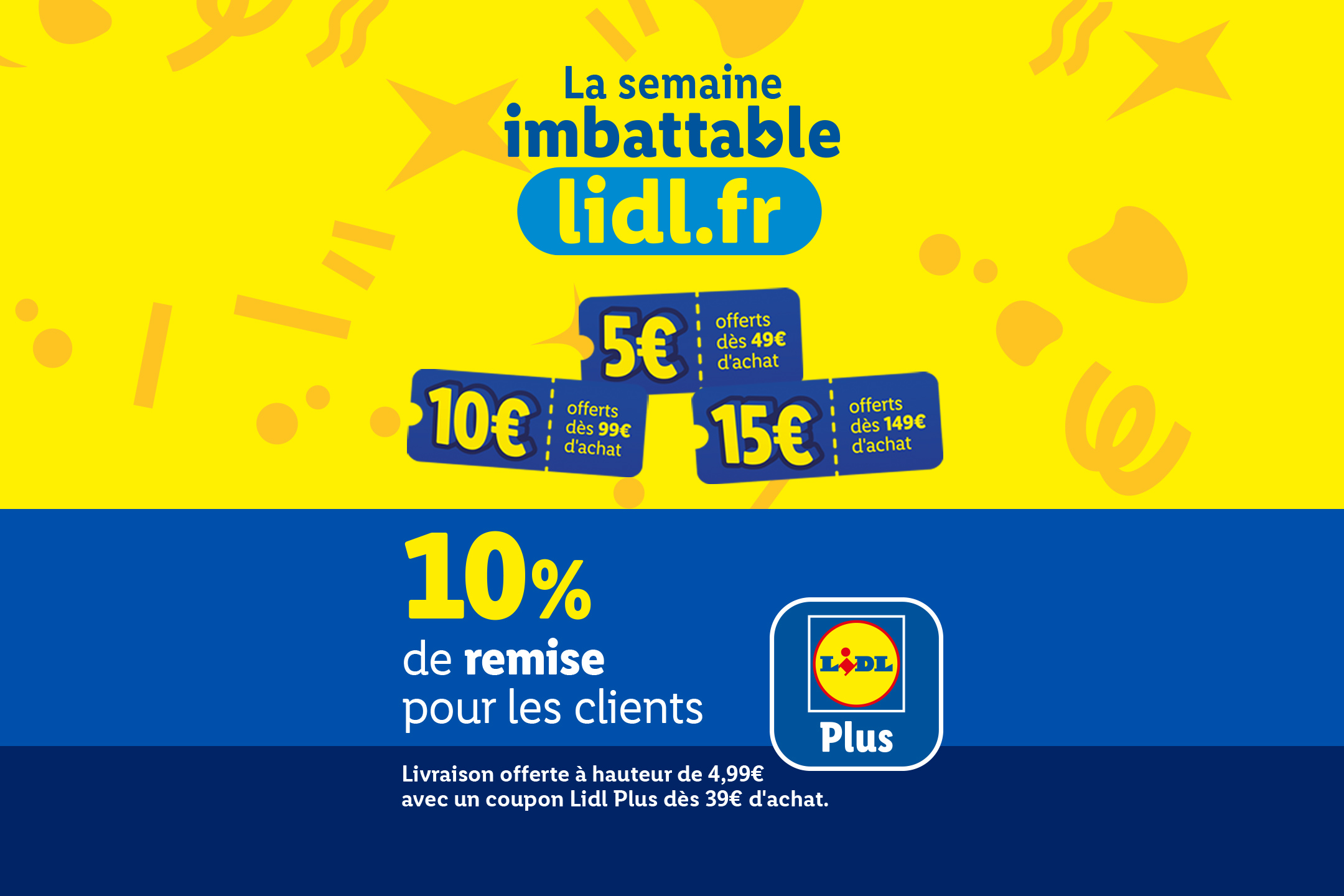 Semaine imbattables Lidl.fr : 5€ de remise dès 49€ d'achat, 10€ dès 99€ et 15 dès 149€ + 10% de remise et livraison offerte avec Lidl Plus avec Lidl Plus