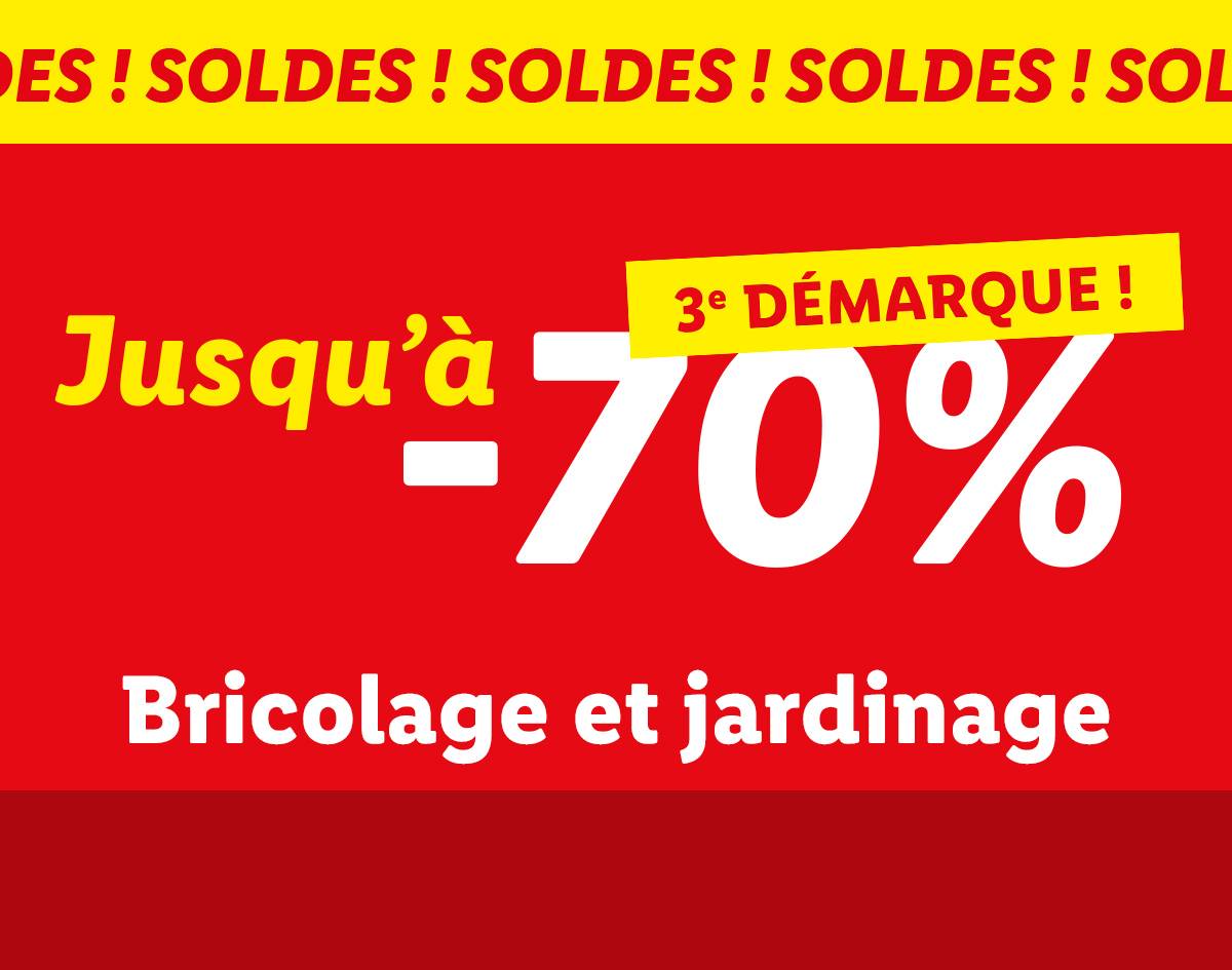 3ème démarque des soldes ; Jusqu'à -70% sur le bricolage et le jardinage.