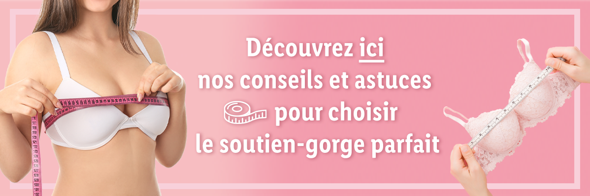 Conseils et astuces pour choisir le soutien-gorge parfait.