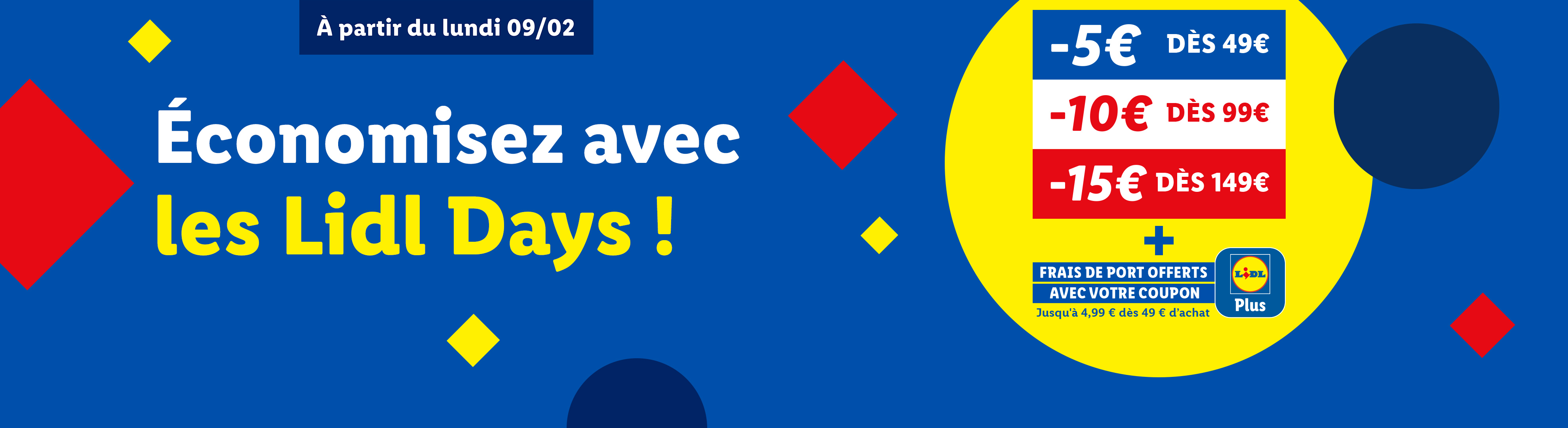 Économisez avec les Lidl Days : jusqu'à 15€ de réduction et frais de port offerts dès 49€ d'achat.