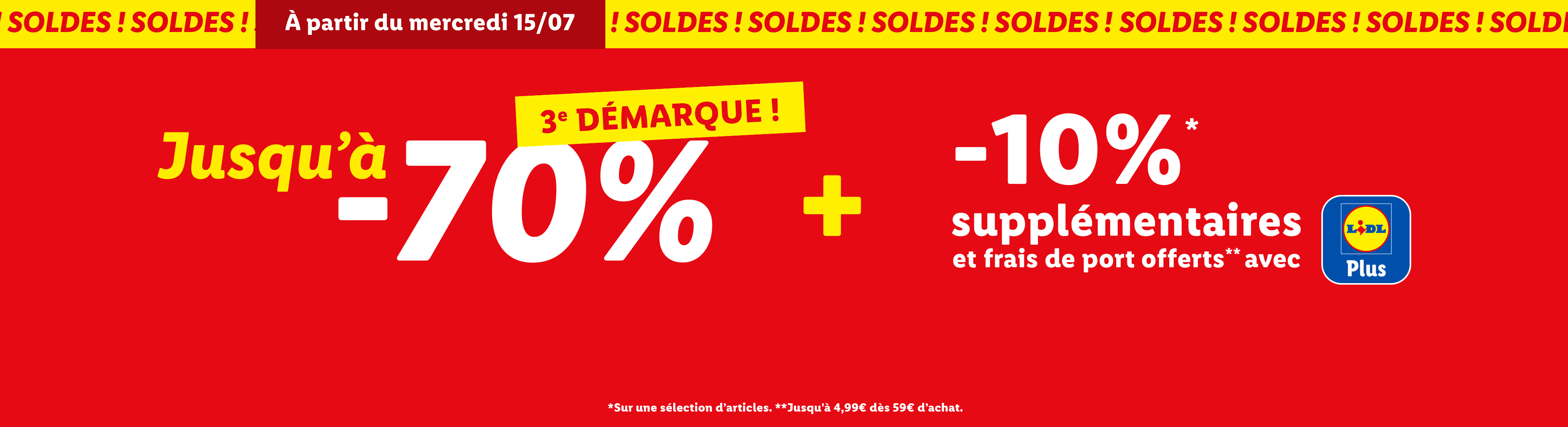 3ème démarque des soldes :  Jusqu'à -70% + 10% supplémentaires sur une liste d'articles avec Lidl Plus. Les frais ports sont aussi offerts jusqu'à 4,99€ dès 59€ d'achat avec votre coupon Lidl Plus 