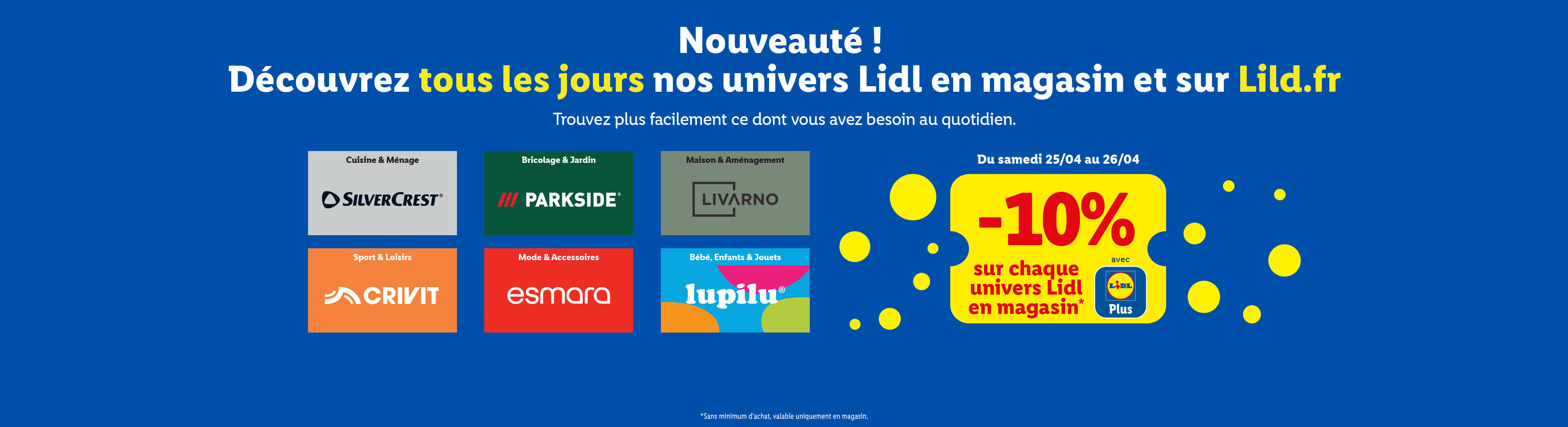 Nouveauté Lidl : découvrez nos univers en magasin et en ligne, avec 10% de réduction sur tout.
