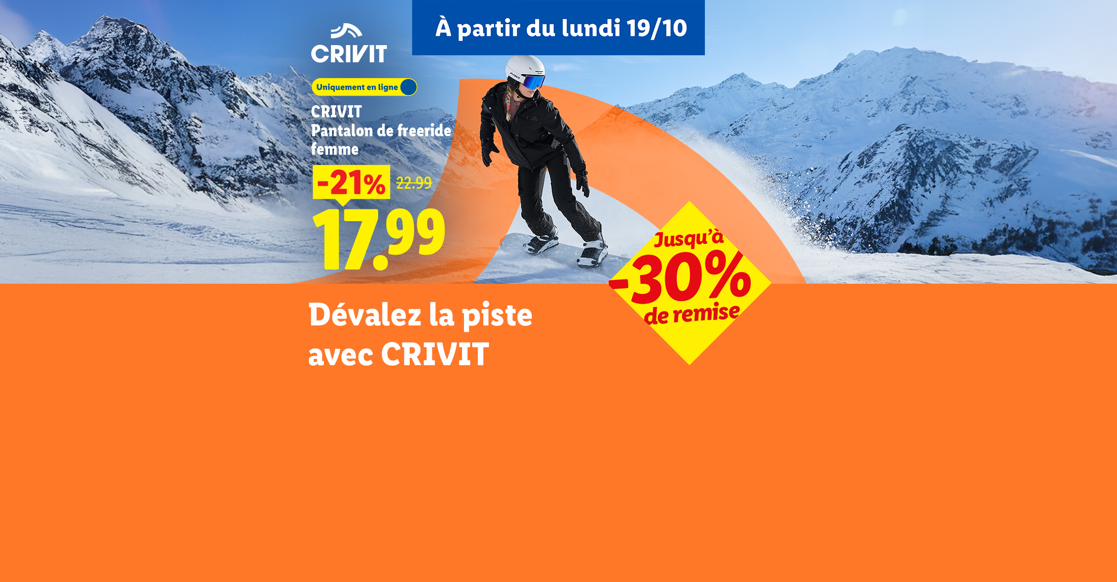 A partir du lundi 19/10, Pantalon de freeride pour femme à 17.99€ au lieu de 22.99€. Jusqu'à -30% sur une sélection de produits sport d'hiver.