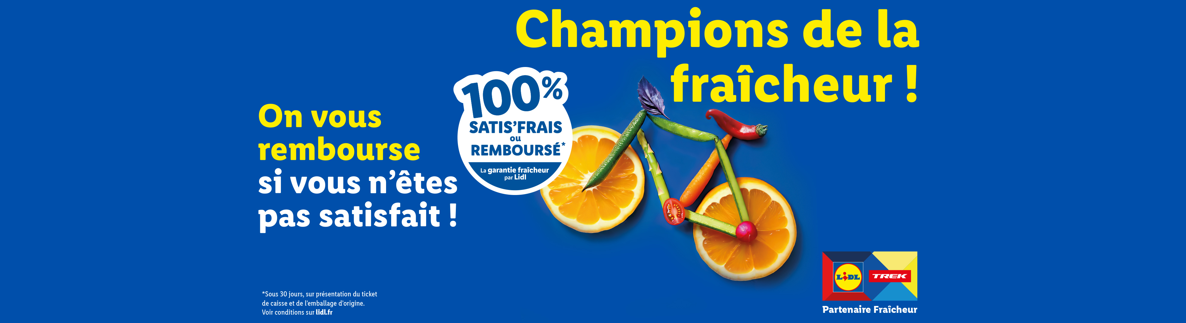 Lidl et Trek garantissent la fraîcheur de leurs produits : 100% satisfait ou remboursé.