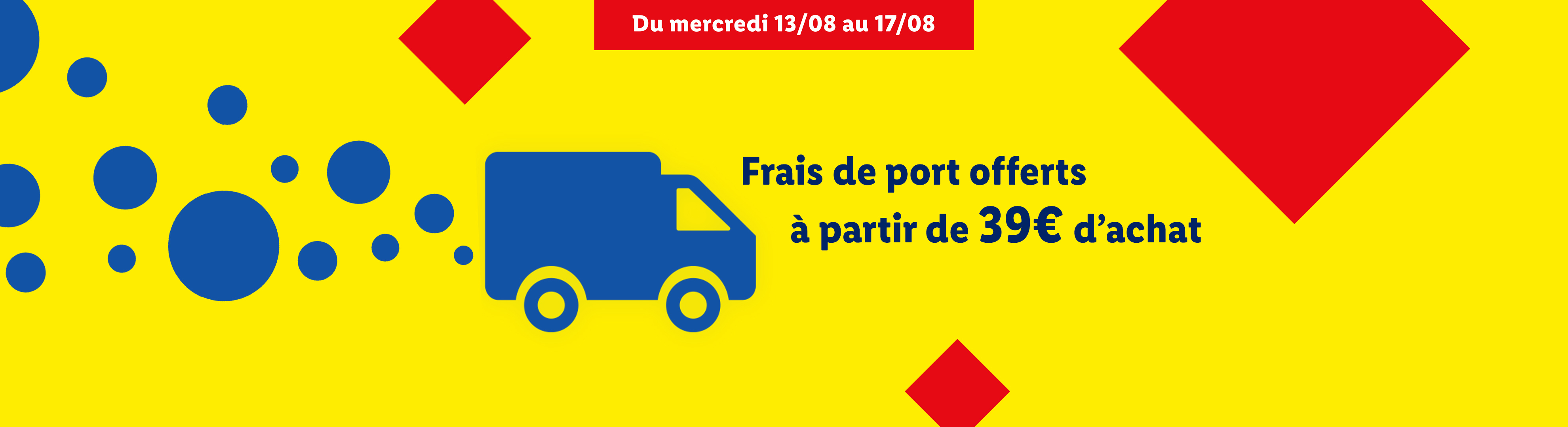 Frais de port offerts à partir de 39€ d'achat, du 13 au 17 août.