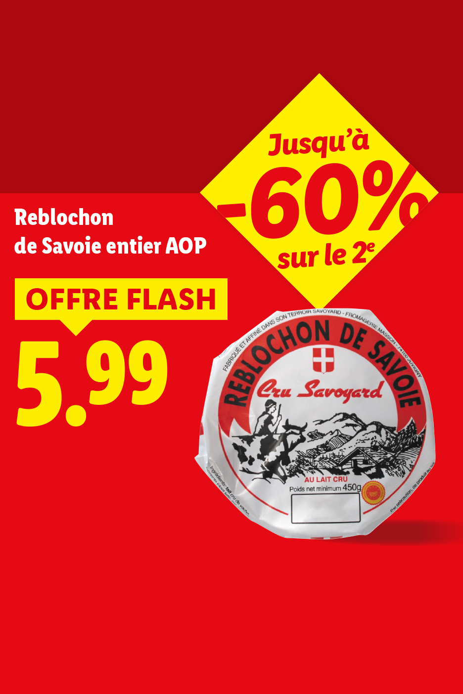 Offre flash sur le reblochon de Savoie entier AOP à 5,99€, avec jusqu'à -60% sur le 2ème.
