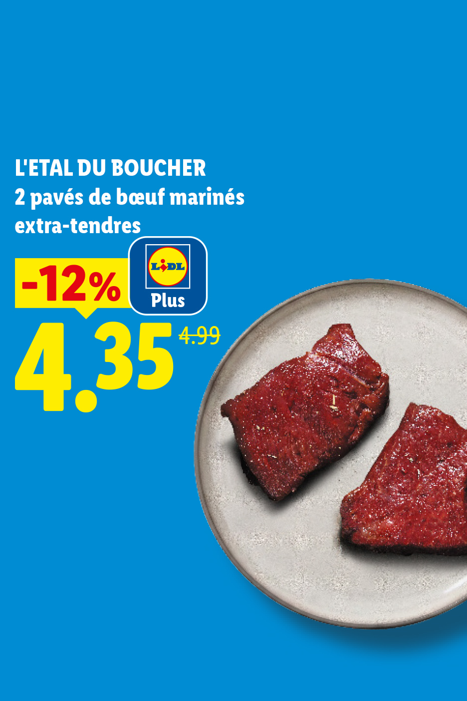 Deux pavés de bœuf marinés extra-tendres sur une assiette, avec une réduction de 12% à 4,35€ au lieu de 4,99€.