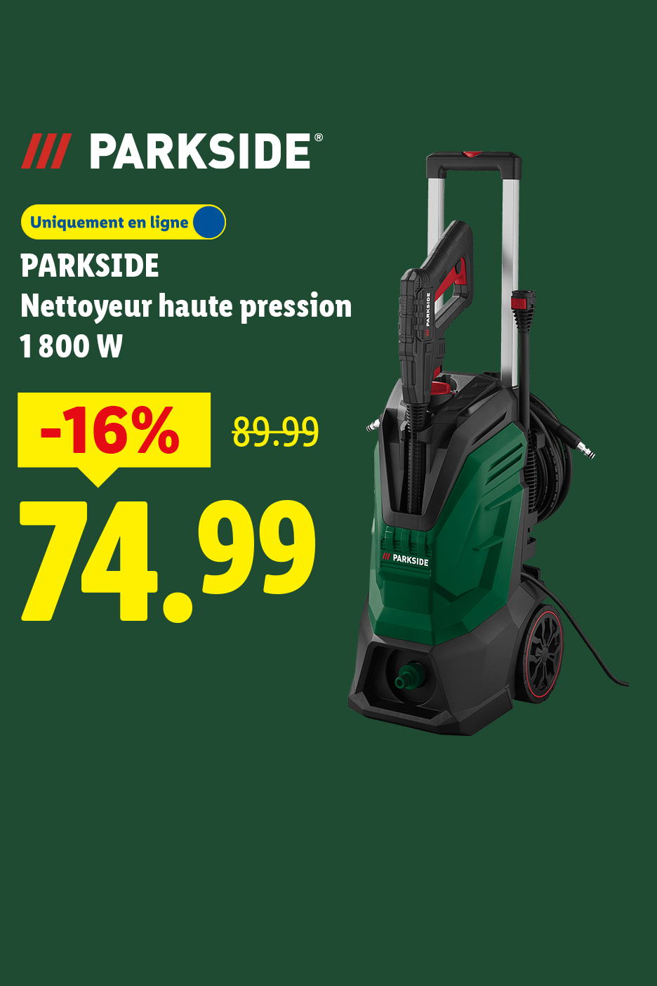 Nettoyeur haute pression 1800W, disponible uniquement en ligne, avec une réduction de 16% à 74,99€ au lieu de 89,99€.