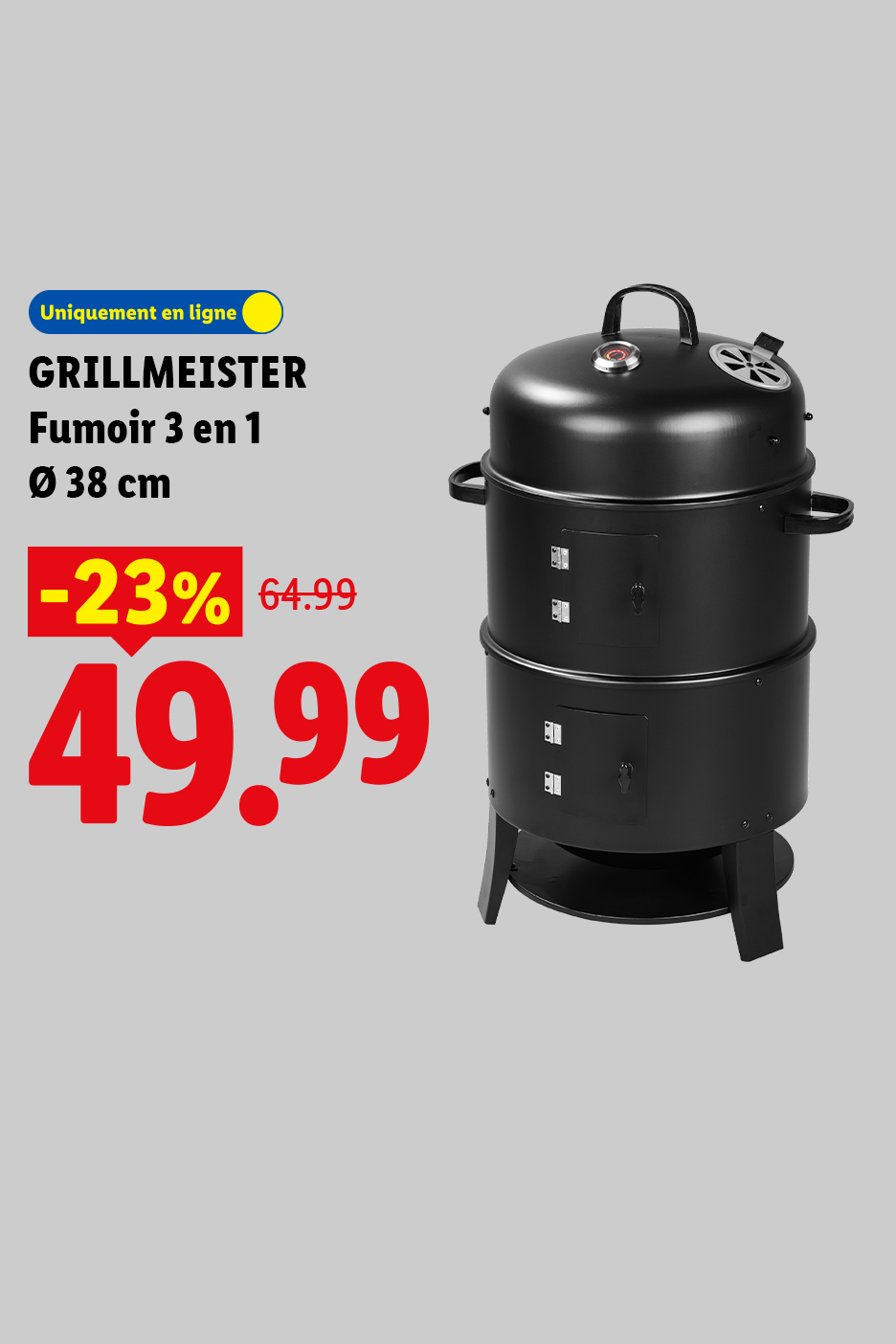 Du 25/05 au 07/06, profitez de -23% de réduction sur notre fumoir 3 en 1 de 38 cm de diamètre GRILLMEISTER, à 49,99€ au lieu de 64,99€ en ligne