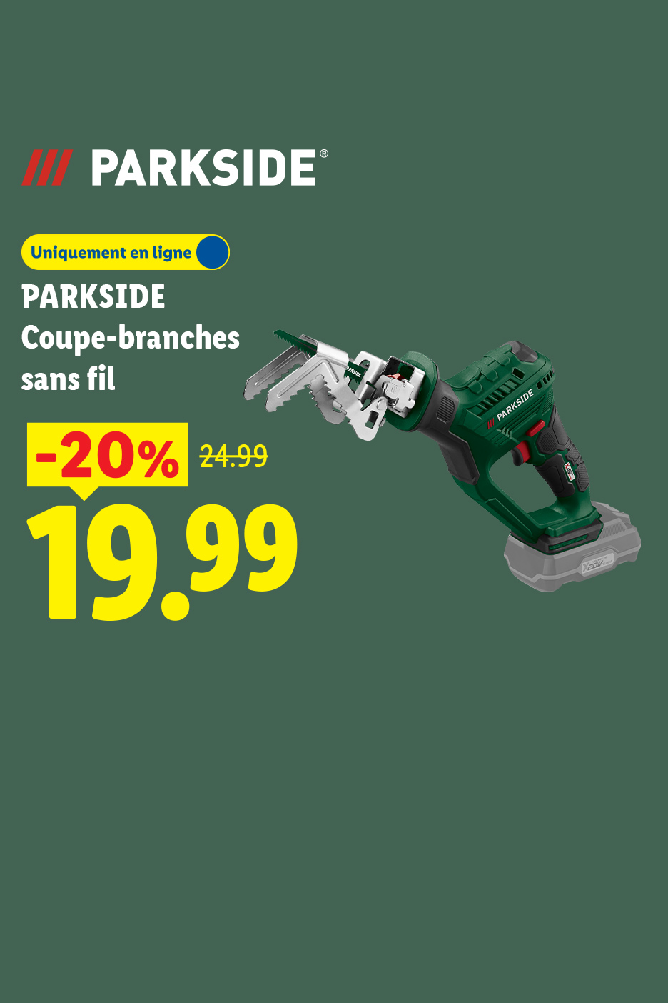 Du 25/05 au 07/06, profitez d'une réduction de -20% sur notre coupe-branche sans fil PARKSIDE, à 19,99€ au lieu de 24,99€ en ligne