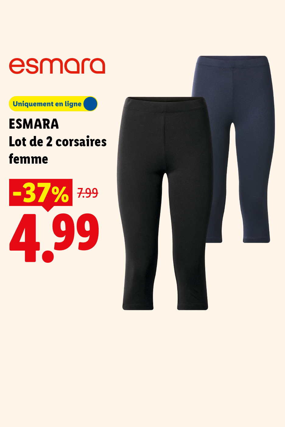 Du 29/06 au 05/07, profitez 37% sur notre lot de 2 corsaires femme, à 4,99€ au lieu de 7,99€, seulement sur Lidl.fr