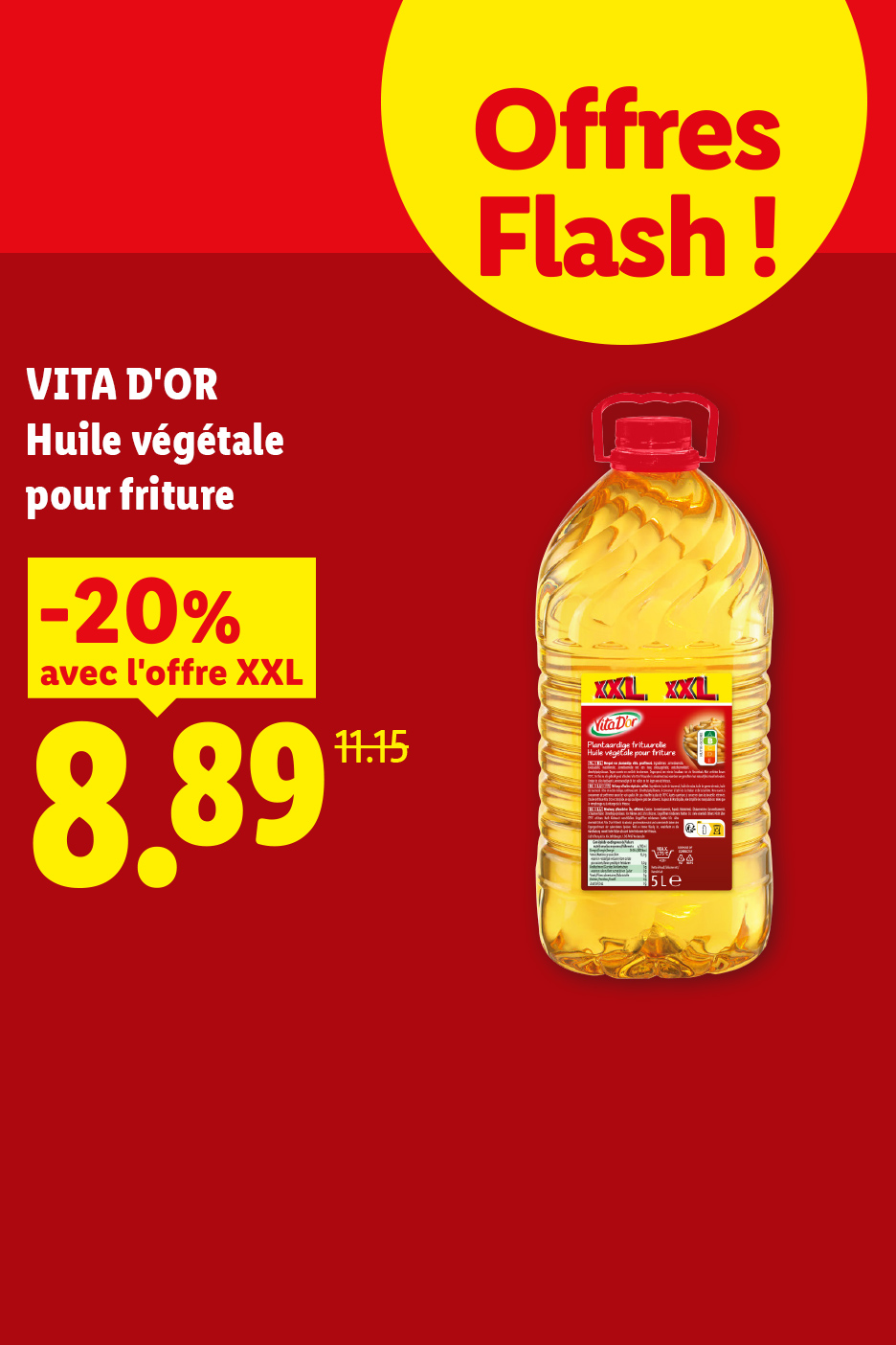Du 02/07 au 05/07, profitez de -20% grâce à notre offre XXL sur notre huile végétale pour friture, à 8,89€ les 5 litres au lieu de 11,15€, uniquement chez Lidl !