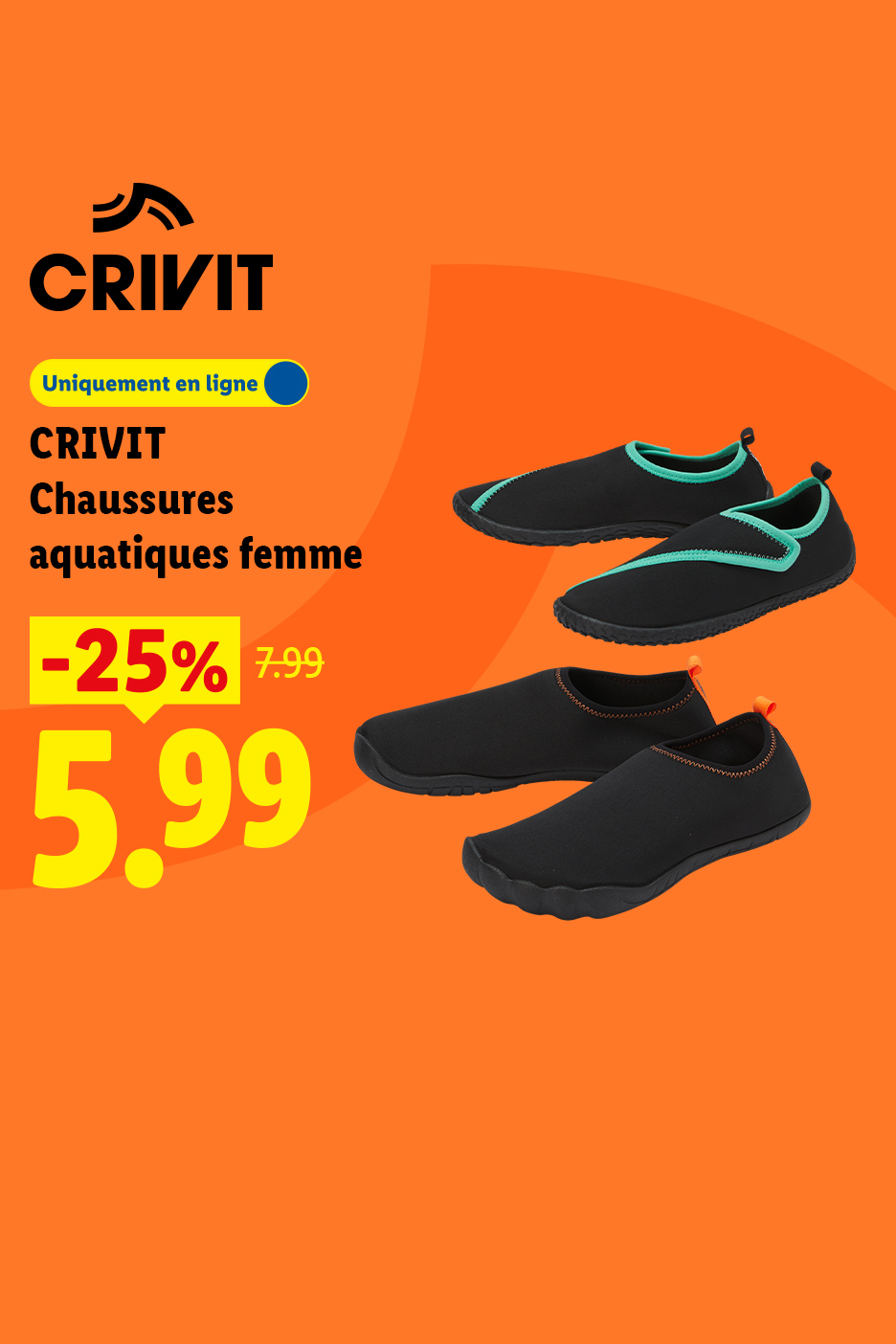 Du 06/07 au 12/07 profitez d'une remise de -25% sur nos chaussures aquatique femme à 5,99 € au lieu de 7,99 €, sur lidl.fr
