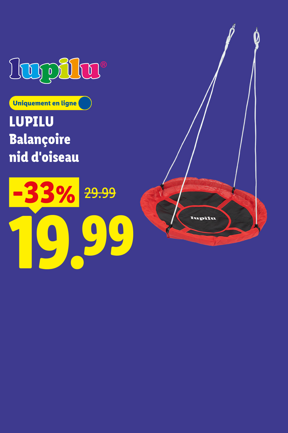 Du 06/07 au 12/07 profitez de -33% de remise sur notre balancoire nid d'oiseau à 19,99€ au lieu de 29,99€, uniquement sur lidl.fr