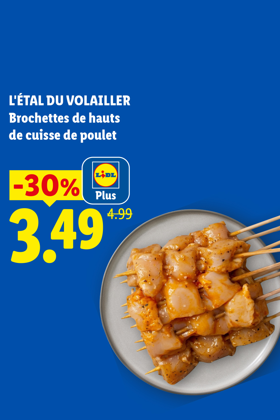 Brochettes de hauts de cuisse de poulet marinées, en promotion à 3,49€ au lieu de 4,99€.