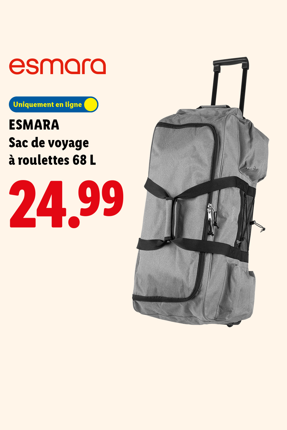 Du 13/07 au 19/07 Découvrez notre sac de voyages à roulettes 68L à 24,99€ seulement sur Lidl.fr