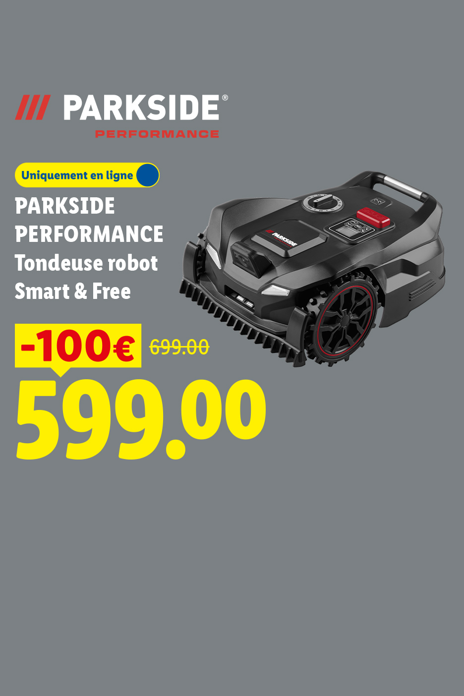 Du 13/07 au 19/07 Découvrez notre Tondeuse robot Smart & free avec une remise de -100€ à 599€ au lieu de 699€