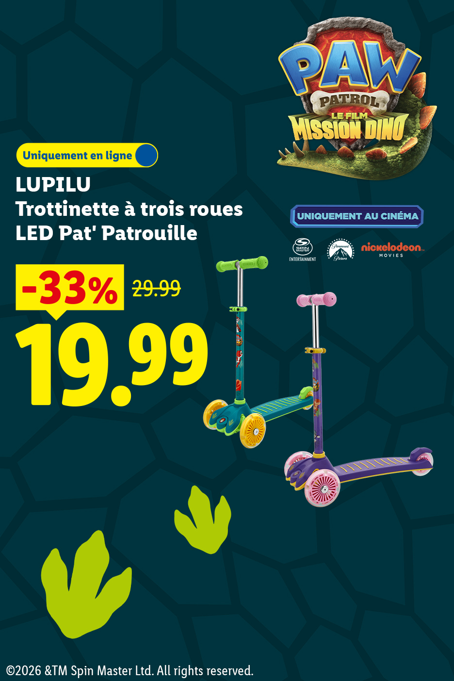 Retrouvez la trottinette LUPILU à trois roues LED La Pat' Patrouille à 29,99€ au lieu de 19,99€, soit 33% de remise. Jusqu'à 50% de remise sur nos produits La Pat'Patrouille en ligne du 27/07 au 9/08