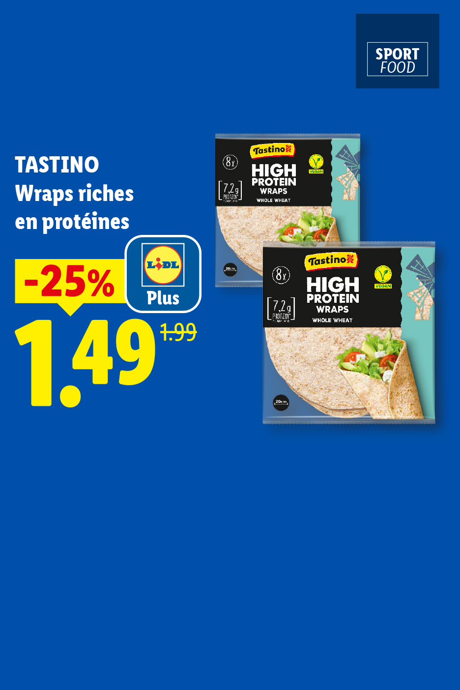 Du 23/07 au 26/07, profitez de -25% de réduction avec Lidl Plus sur nos wraps riches en protéines TASTINO, à 1,49€ au lieu de 1,99€, seulement chez Lidl !