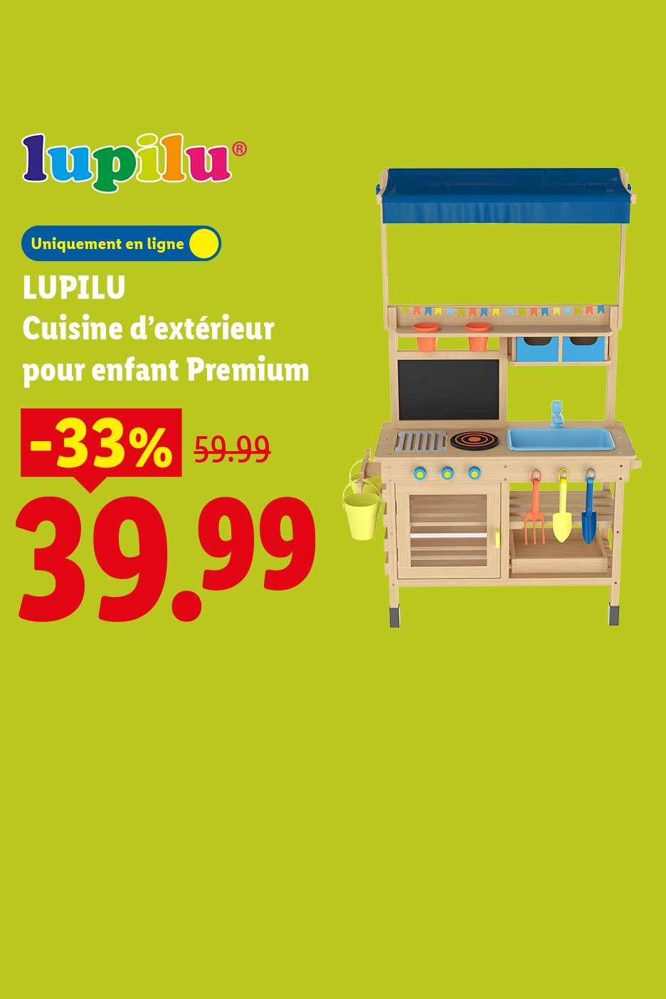 Du 20/07 au 26/07, profitez de -33% de réduction sur notre cuisine d'extérieur pour enfant Premium LUPILU, à 39,99€ au lieu de 59,99€, seulement sur Lidl.fr !