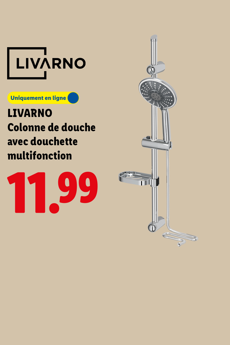 A partir du lundi 27/07, profitez de notre colonne de douche avec douchette multifonction LIVARNO, à 11,99€ seulement sur Lidl.fr !