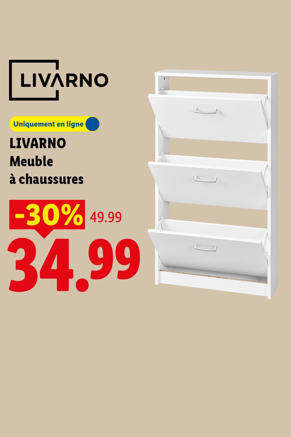 Du 23/07 au 26/07, profitez de -30% de réduction sur notre meuble à chaussures LIVARNO, à 34,99€ au lieu de 49,99€, uniquement sur Lidl.fr !
