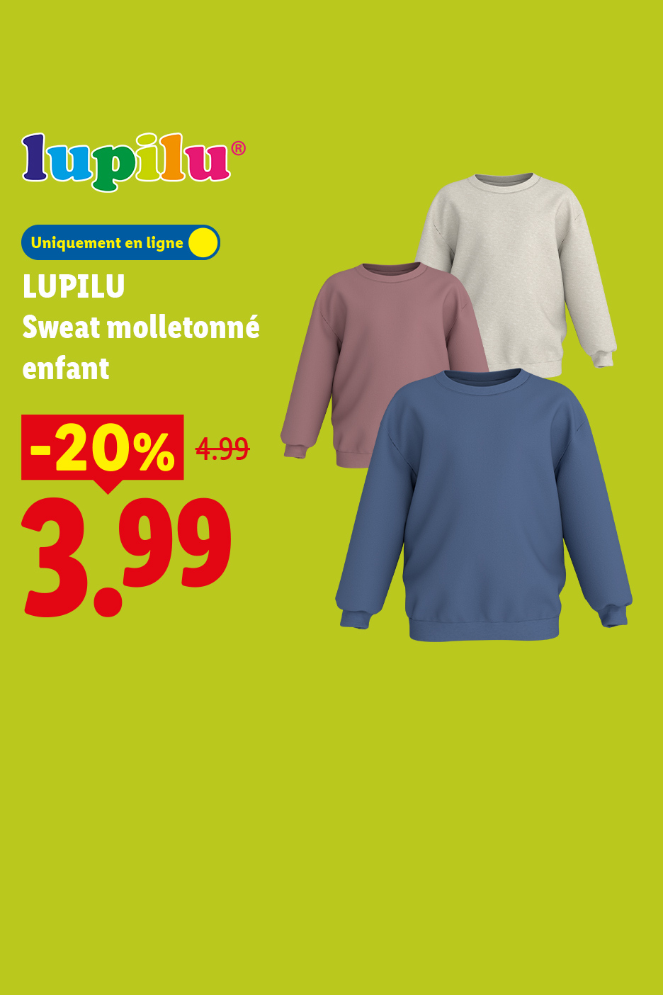 A partir du lundi 27/07, profitez de -20% de réduction sur notre sweat molletonné pour enfant LUPILU, à 3,99€ au lieu de 4,99€, seulement sur Lidl.fr !