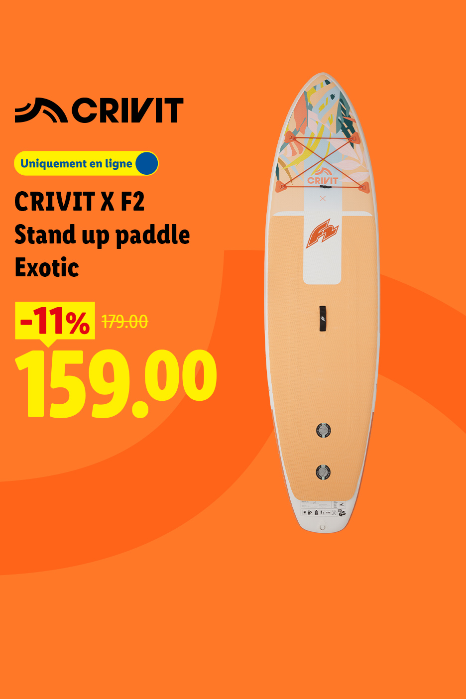 A partir du lundi 03/08, profitez de -11% de réduction sur notre stand up paddle Exotic CRIVIT, à 159€ au lieu de 179€, uniquement sur Lidl.fr !