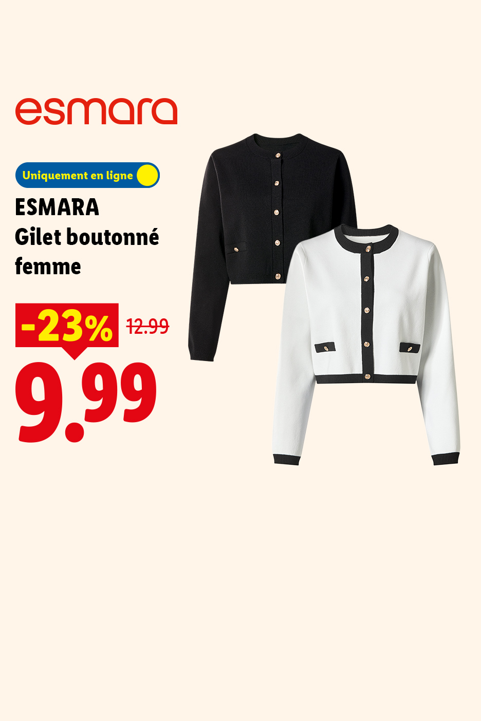 A partir du lundi 03/08, profitez de -23% de réduction sur notre gilet boutonné pour femme ESMARA, à 9,99€ au lieu de 12,99€, uniquement sur Lidl.fr !