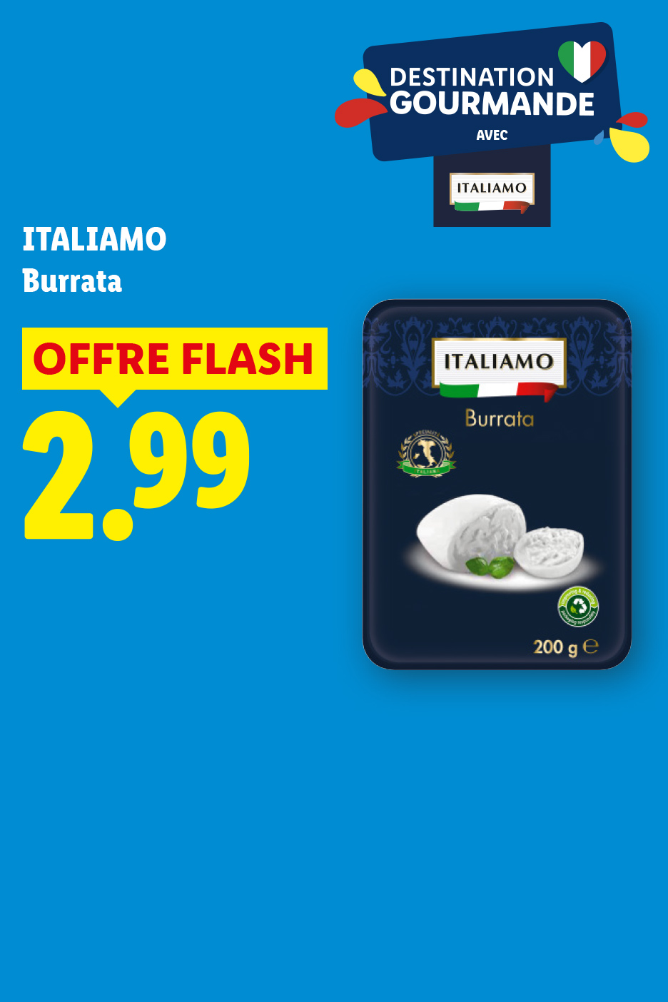 Le jeudi 06/08, profitez de notre burrata ITALIAMO à seulement 2,99€, uniquement chez Lidl !