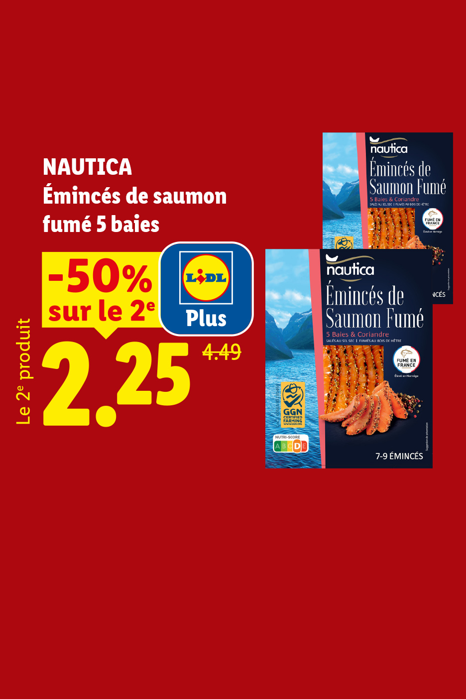 A partir du jeudi 20/08, profitez, grâce à Lidl Plus, de 50% de remise sur le 2ème émincé de saumon fumé 5 baies NAUTICA, soit le 2ème produit à 2,25€ au lieu de 4,49€, seulement chez Lidl !