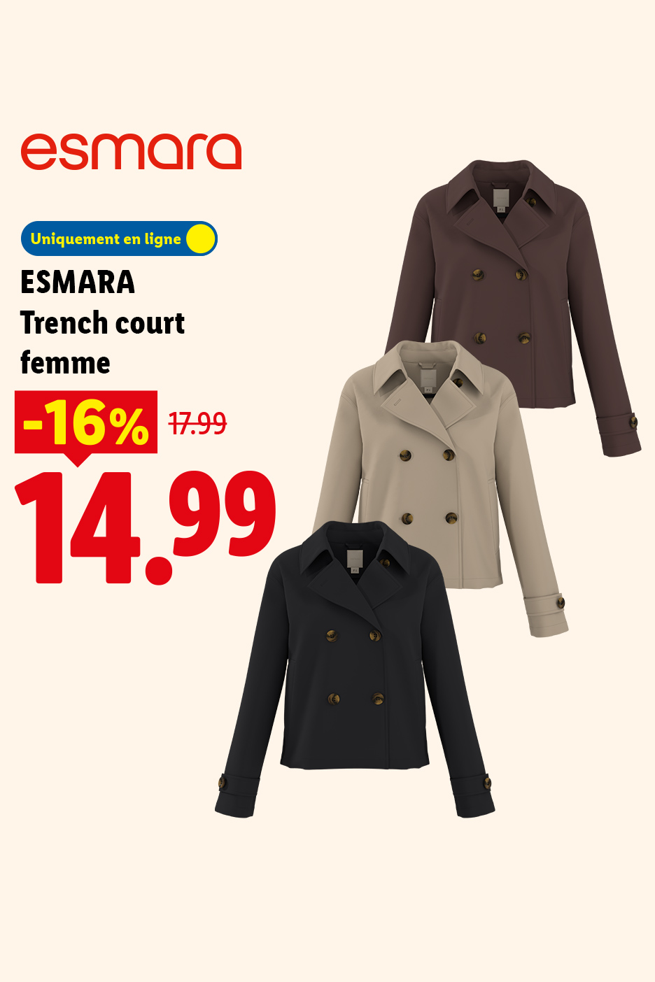 A partir du lundi 24/08, découvrez le Trench court femme ESMARA à 14,99€ au lieu de 17,99€ soit une réduction de -16%, uniquement sur lidl.fr