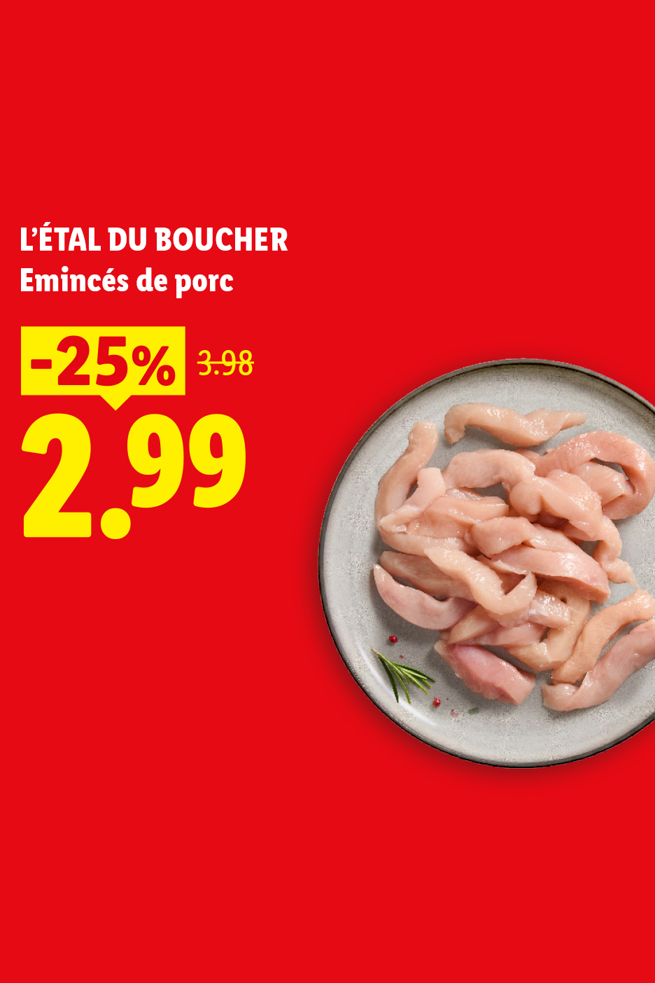 A partir du 01/10, profitez de -25% de réduction sur nos émincés de porc à 2,99 € au lieu de 3,98 €, seulement chez Lidl !