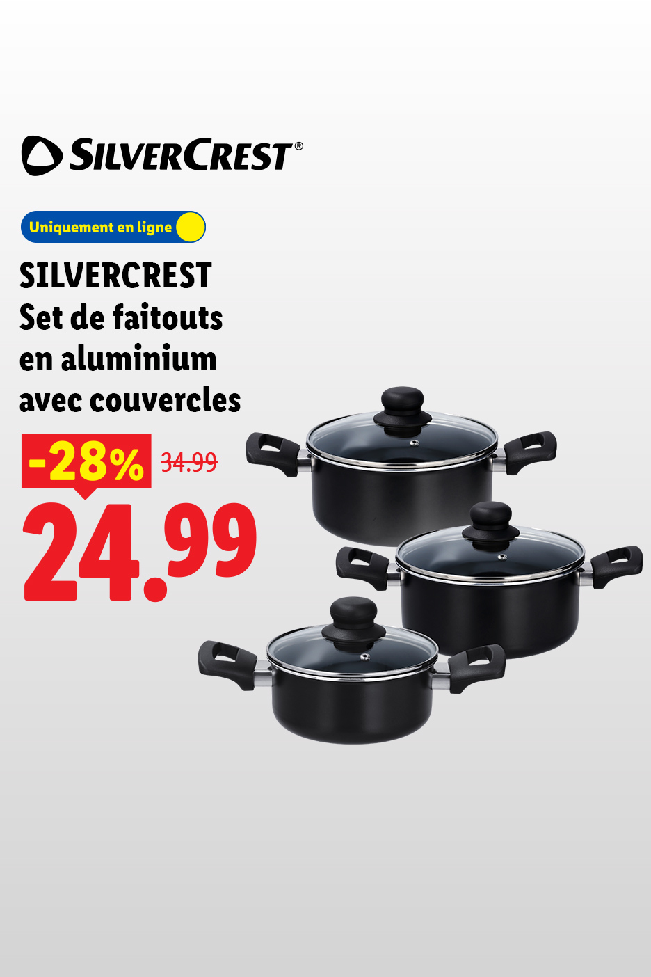 À partir du lundi 19/10, profitez de -28 % de remise sur notre set de faitouts en aluminium avec couvercles SILVERCREST à 24,99 € au lieu de 34,99 € uniquement en ligne sur Lidl.fr