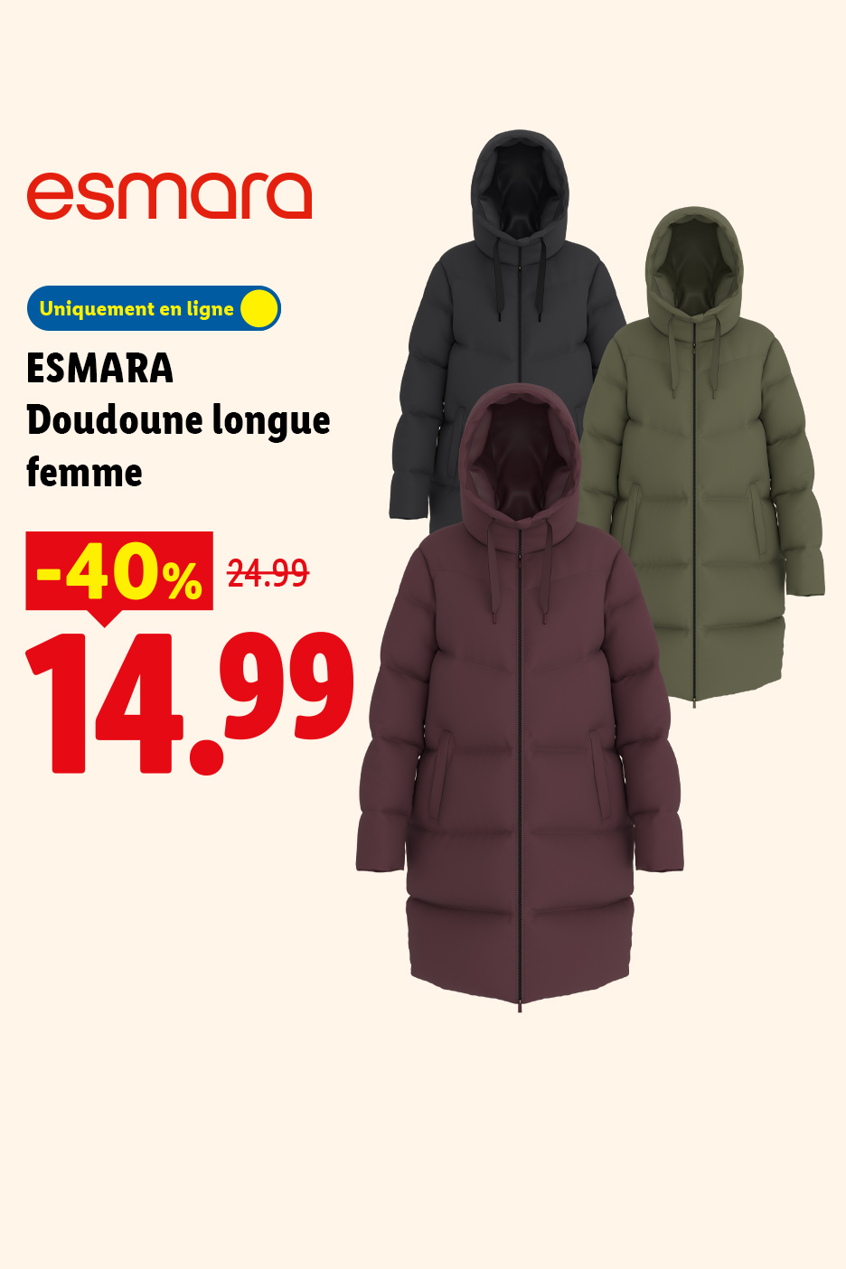 À partir du lundi 26/10, profitez de 40% de remise sur notre doudoune longue femme ESMARA à 14,99 € au lieu de 24,99 € uniquement sur Lidl.FR