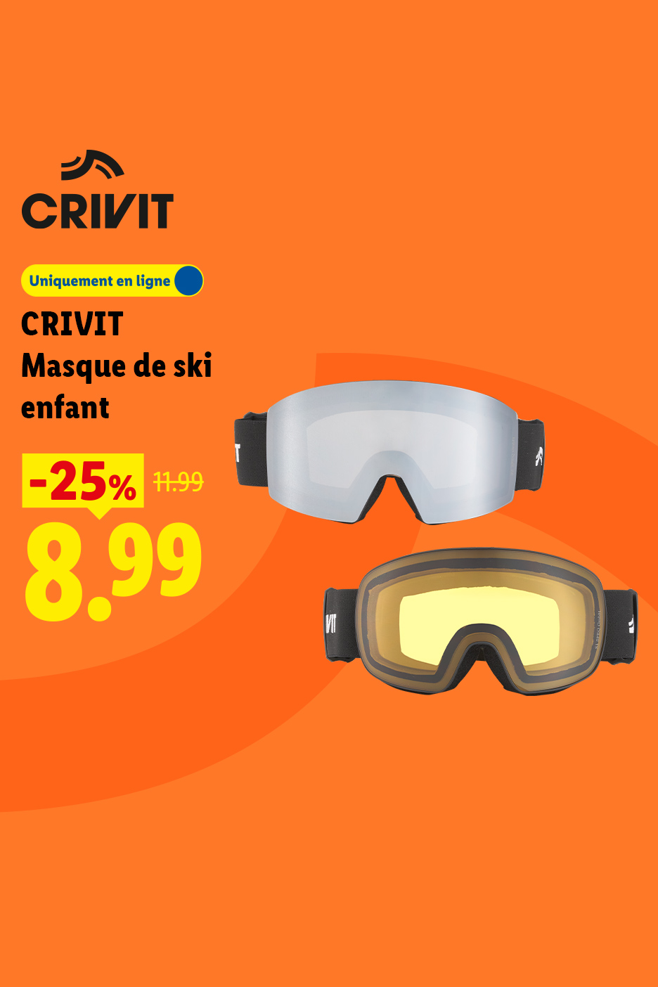 À partir du lundi 26/10, profitez de 25% de remise sur notre masque de ski enfant CRIVIT à 8,99 € au lieu de 11,99 € uniquement sur Lidl.FR