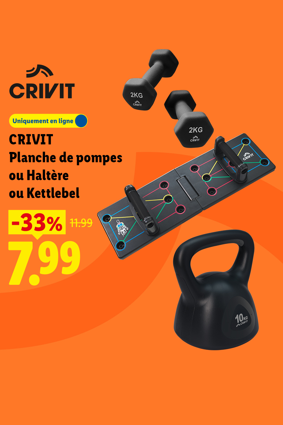 A partir du 26/10, profitez de 33% de remise sur notre planche de pompes, haltère ou kettlebell à 7,99 € au lieu de 11,99 €, uniquement en ligne sur lidl.fr.