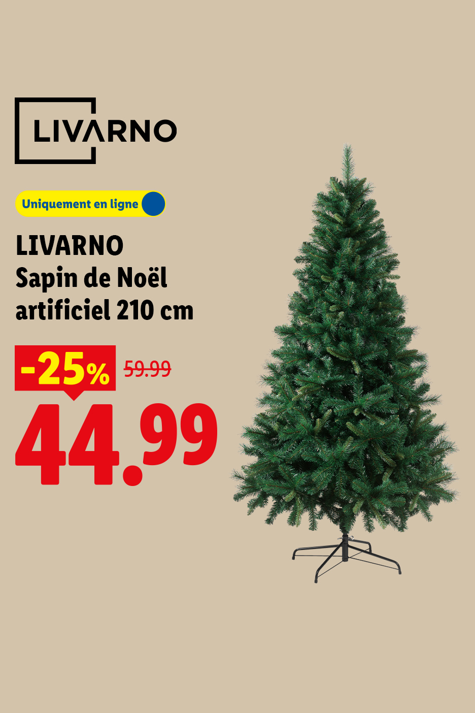 À partir du lundi 26/10, profitez de 25% de remise sur notre sapin de Noël artificiel 210 cm LIVARNO à 44,99 € au lieu de 59,99 € uniquement sur Lidl.FR