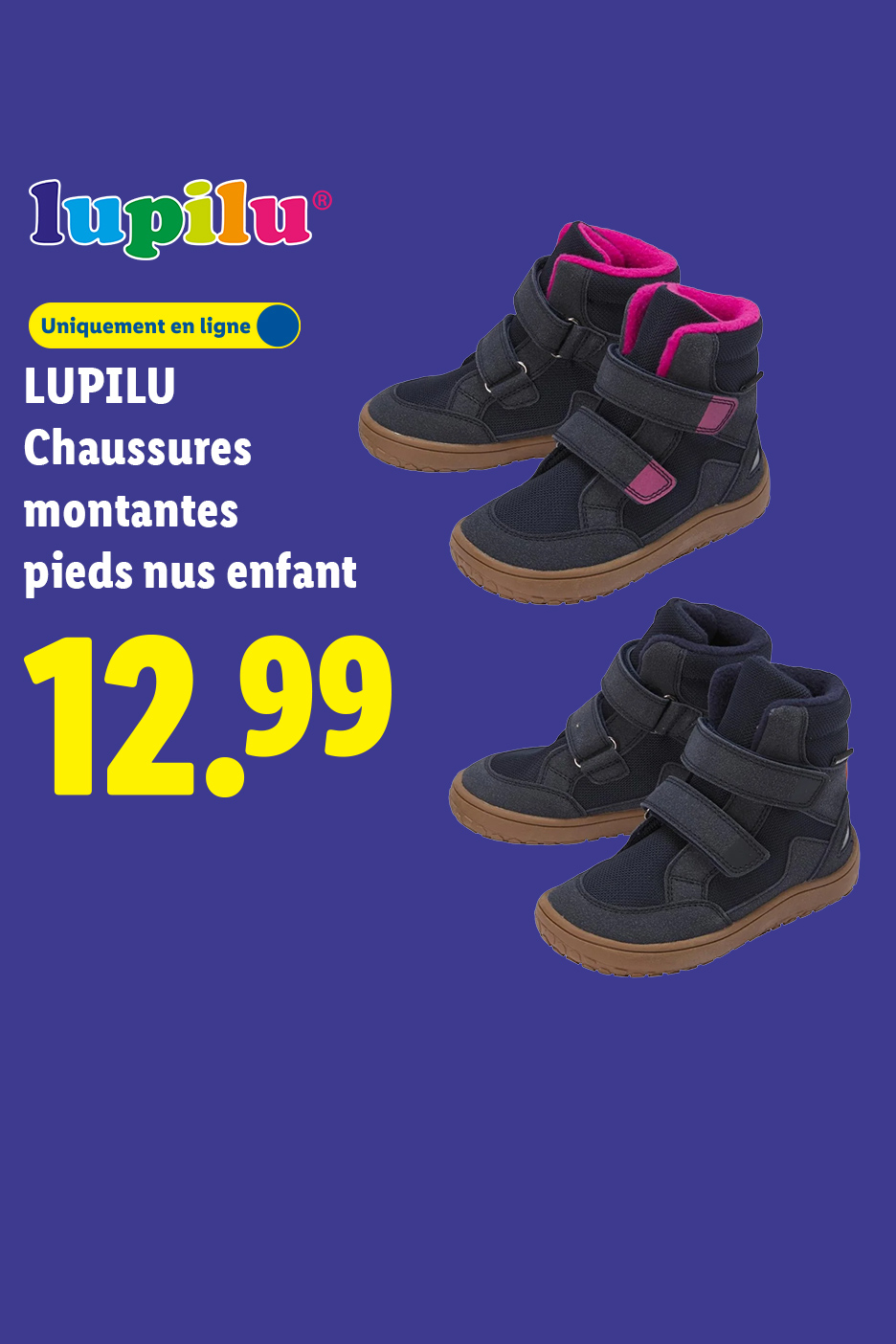 A partir du lundi 26/10, retrouvez nos Chaussures montantes pieds nus enfant, disponibles en deux coloris, au prix de 12.99. Uniquement en ligne.