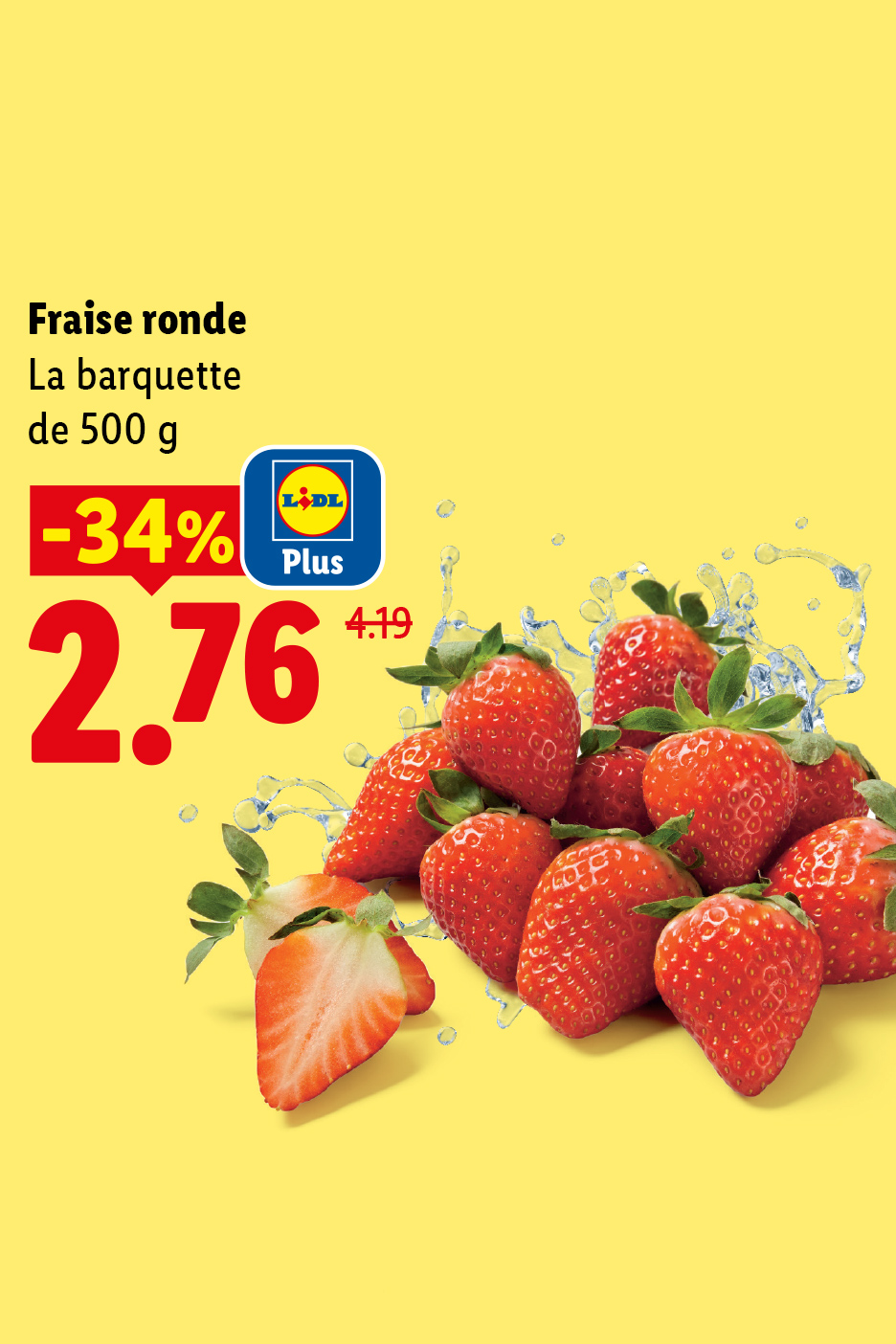 Fraises rondes en barquette de 500g, avec une réduction de 34% à 2,76€ au lieu de 4,19€.